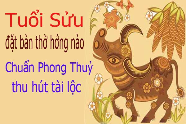 Hướng Đặt Bàn Thờ Hợp Phong Thủy Cho Gia Chủ Tuổi Sửu