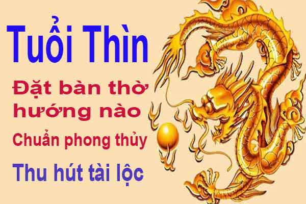 Hướng Đặt Bàn Thờ Hợp Phong Thủy Cho Gia Chủ Tuổi Thìn