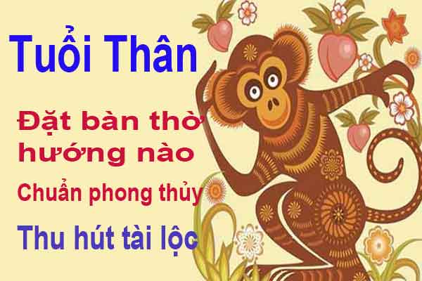 Hướng Đặt Bàn Thờ Hợp Phong Thủy Cho Gia Chủ Tuổi Thân